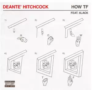 Deante’ Hitchcock - How TF Ft. 6LACK